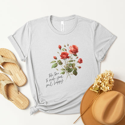 A t-shirt featuring a beautiful rose for June with the quote “Take time to make your soul happy.” Perfect for June birthdays and floral art lovers. Comfortable and stylish for casual outings or celebrations. Bella+Canvas 3001 t-shirt in ash. ReadyShirtAim.com