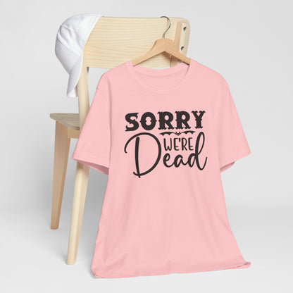 Halloween T-T-Shirt "Sorry, We're