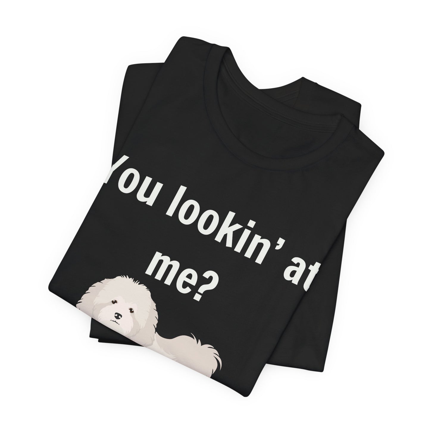 T-T-Shirt "You Lookin' at Me?"