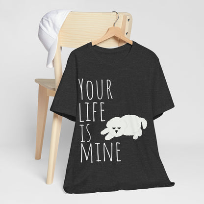 T-T-Shirt "Your Life Is Mine" Funny