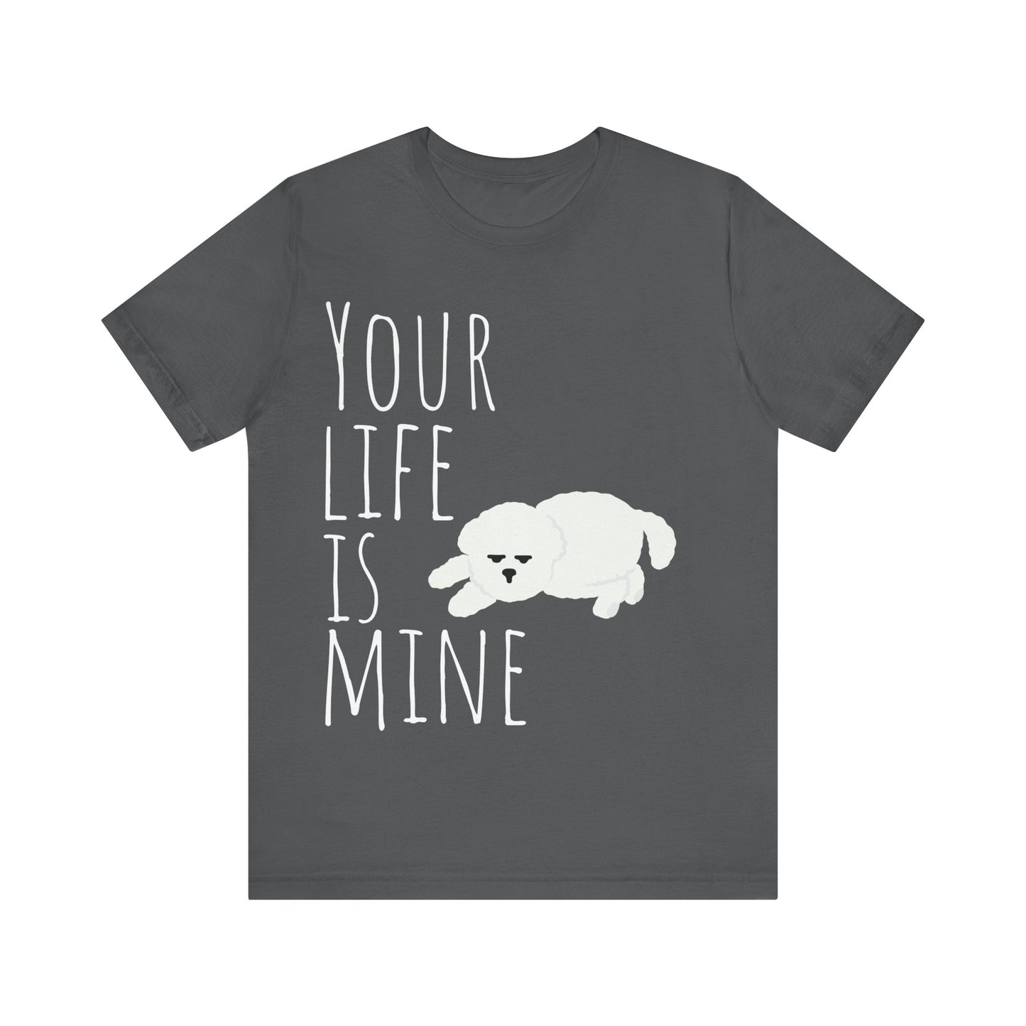 T-T-Shirt "Your Life Is Mine" Funny