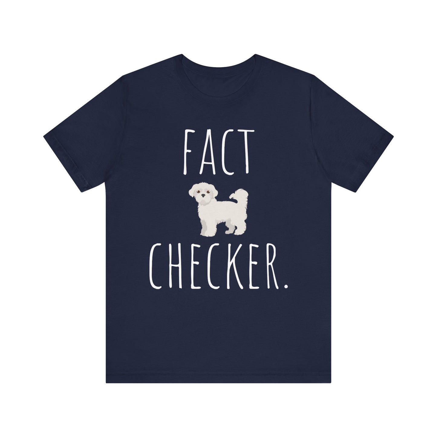 "Fact Checker" Maltese Dog T-Shirt for Unisex with a cute graphic of a Maltese dog and playful "Fact Checker" text underneath. Ideal for dog lovers. Ideal for dog lovers with a sense of humor. Bella+Canvas 3001 t-shirt in navy. ReadyShirtAim.com