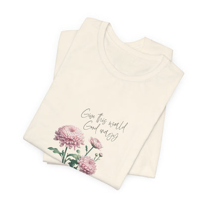 A t-shirt featuring a beautiful chrysanthemum for November with the quote “Give this world good energy.” Perfect for November birthdays and floral art lovers. Comfortable and stylish for casual outings or celebrations. Bella+Canvas 3001 t-shirt in natural. ReadyShirtAim.com