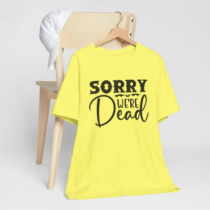 Halloween T-T-Shirt "Sorry, We're